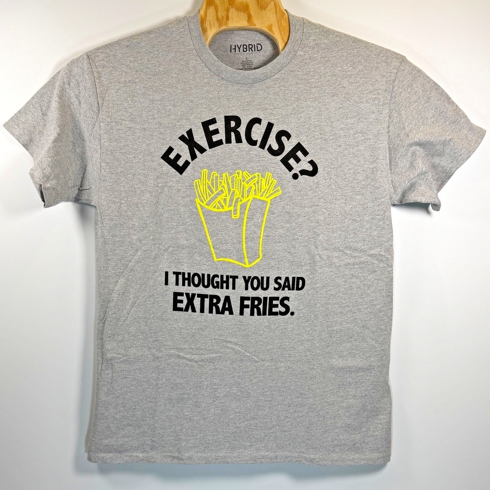 Exercise? I Thought You Said Extra Fries Graphic T-Shirt Large NWOT